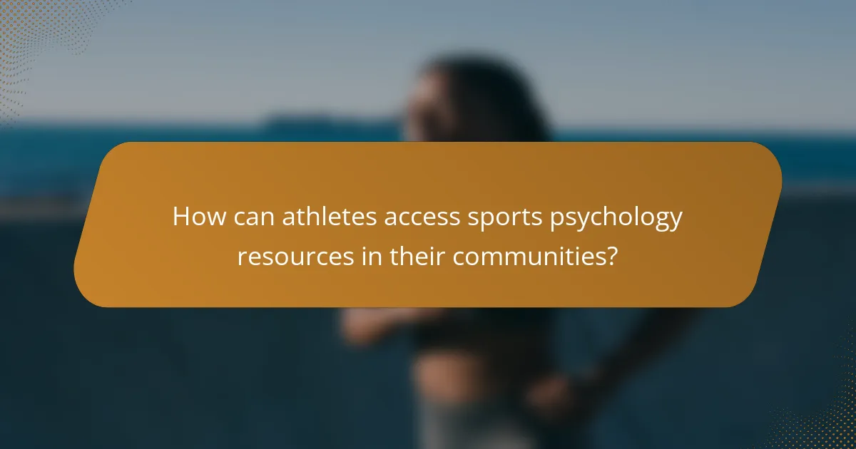 How can athletes access sports psychology resources in their communities?