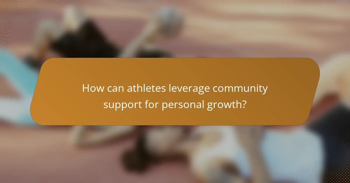 How can athletes leverage community support for personal growth?