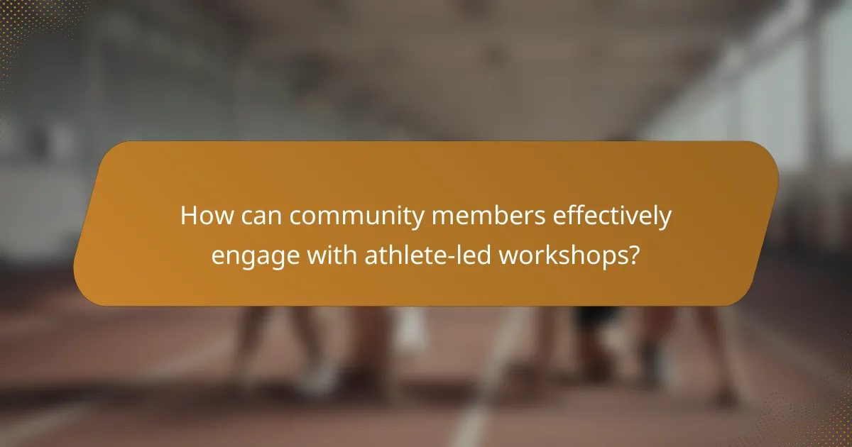 How can community members effectively engage with athlete-led workshops?