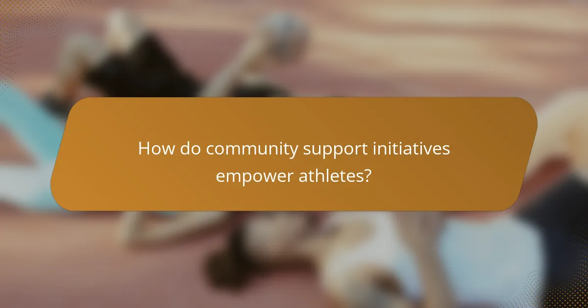 How do community support initiatives empower athletes?