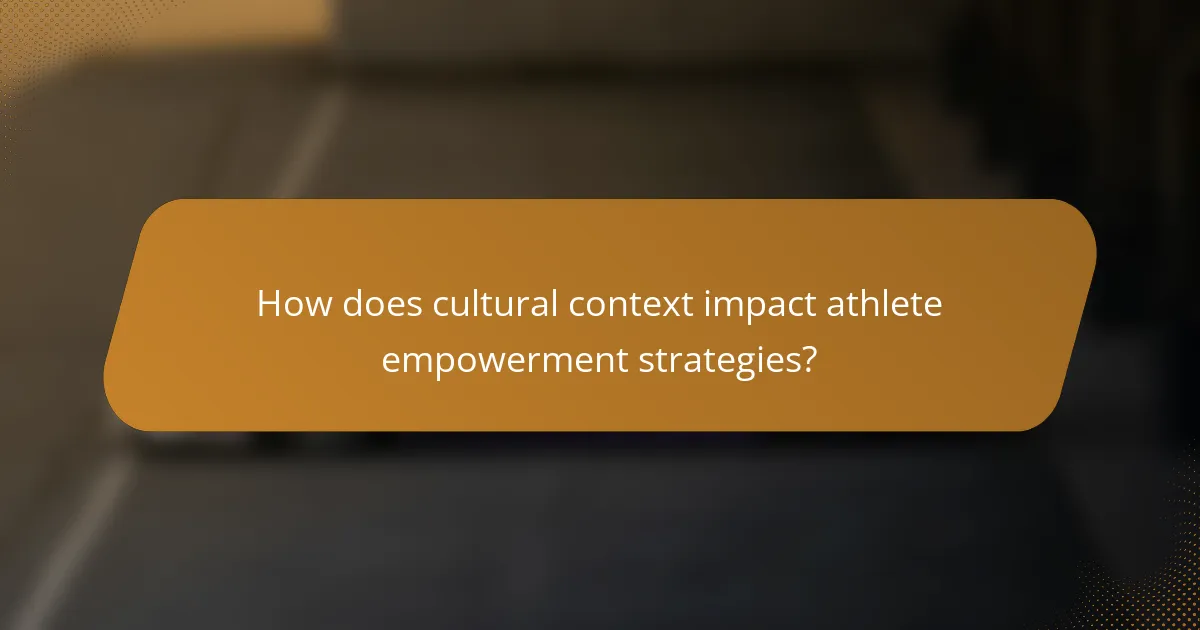 How does cultural context impact athlete empowerment strategies?