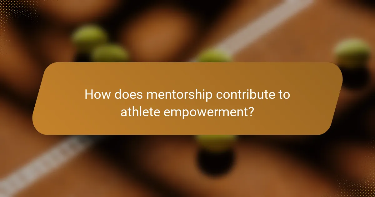 How does mentorship contribute to athlete empowerment?
