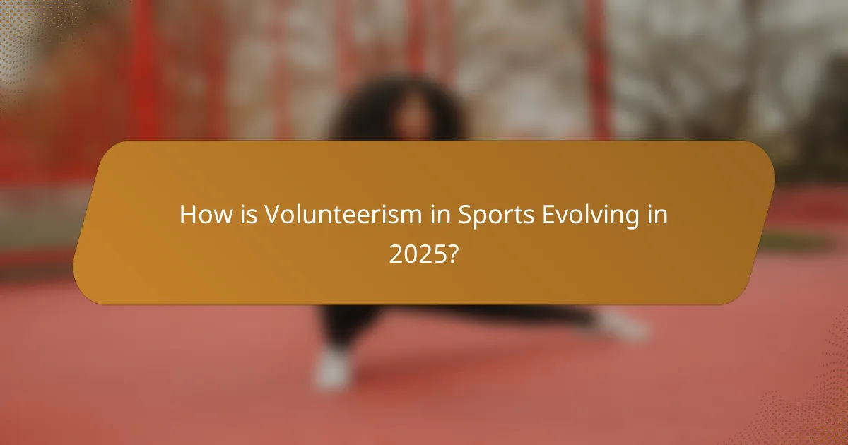 How is Volunteerism in Sports Evolving in 2025?