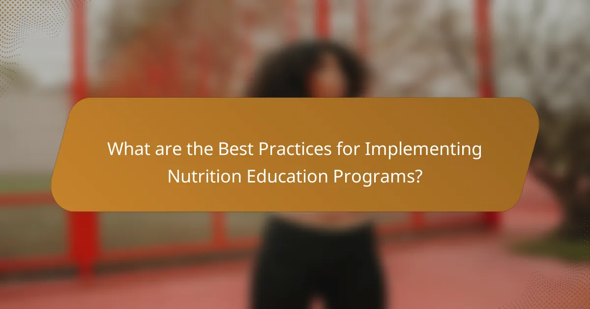 What are the Best Practices for Implementing Nutrition Education Programs?