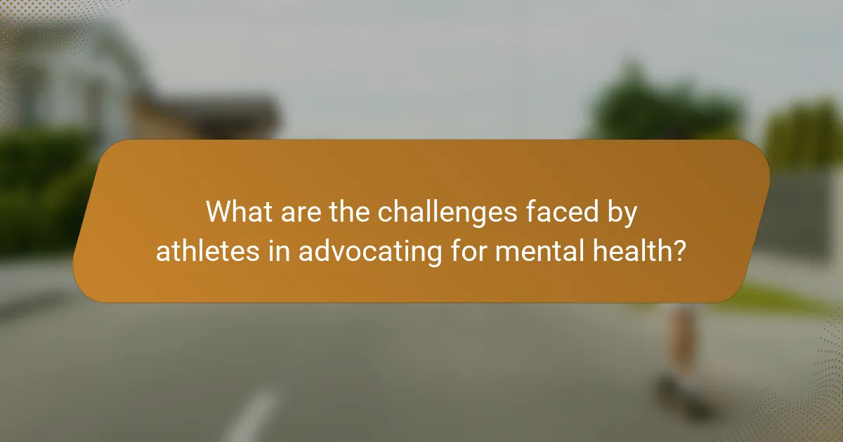 What are the challenges faced by athletes in advocating for mental health?