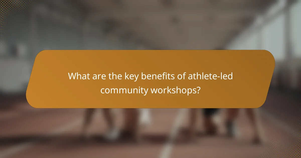 What are the key benefits of athlete-led community workshops?