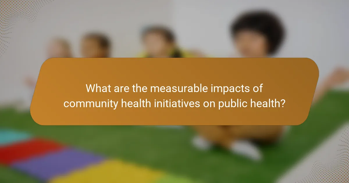 What are the measurable impacts of community health initiatives on public health?