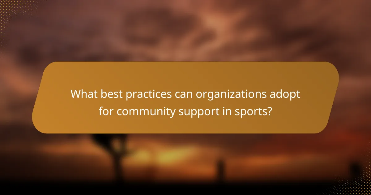 What best practices can organizations adopt for community support in sports?