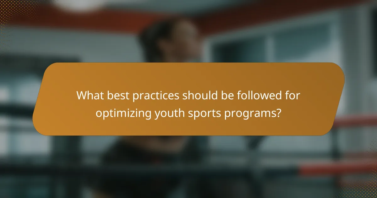 What best practices should be followed for optimizing youth sports programs?