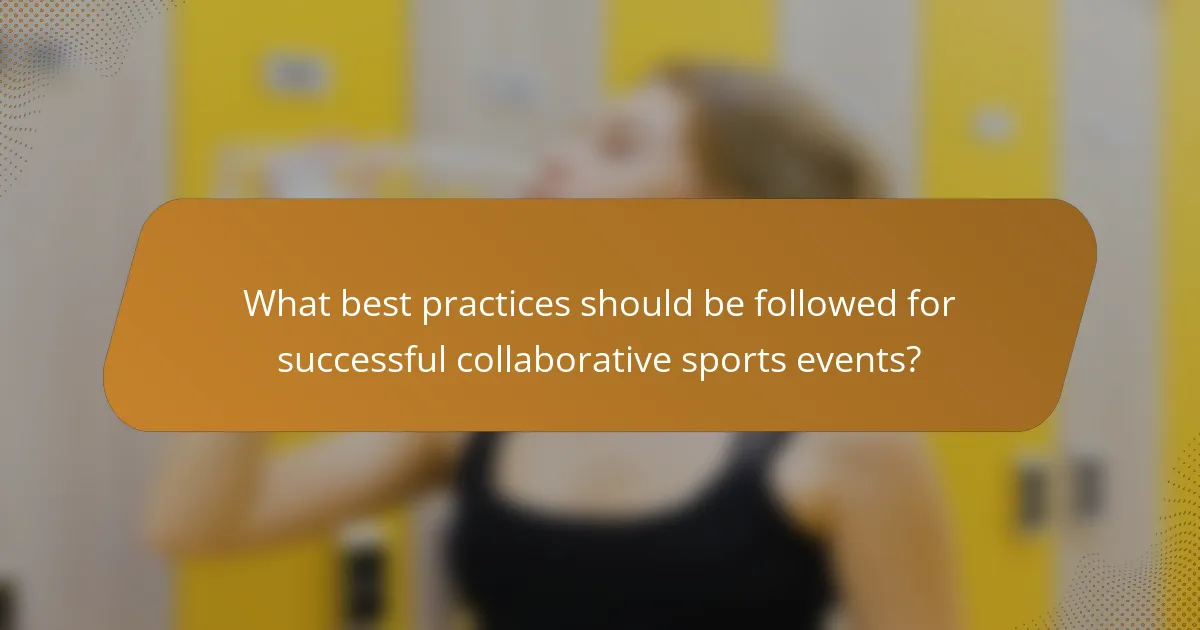 What best practices should be followed for successful collaborative sports events?