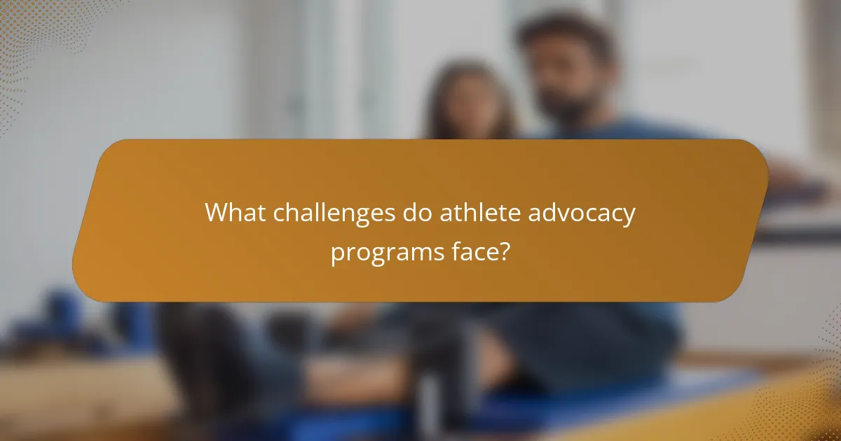 What challenges do athlete advocacy programs face?