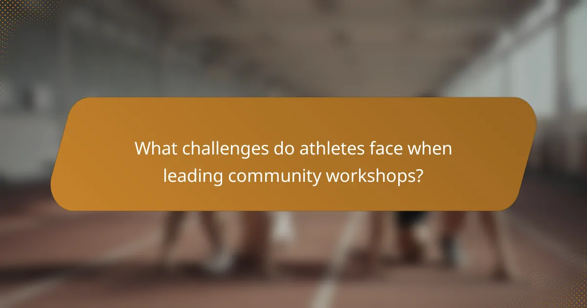 What challenges do athletes face when leading community workshops?