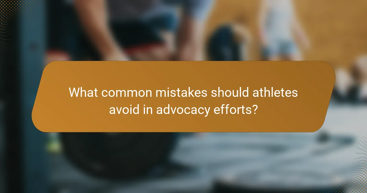 What common mistakes should athletes avoid in advocacy efforts?