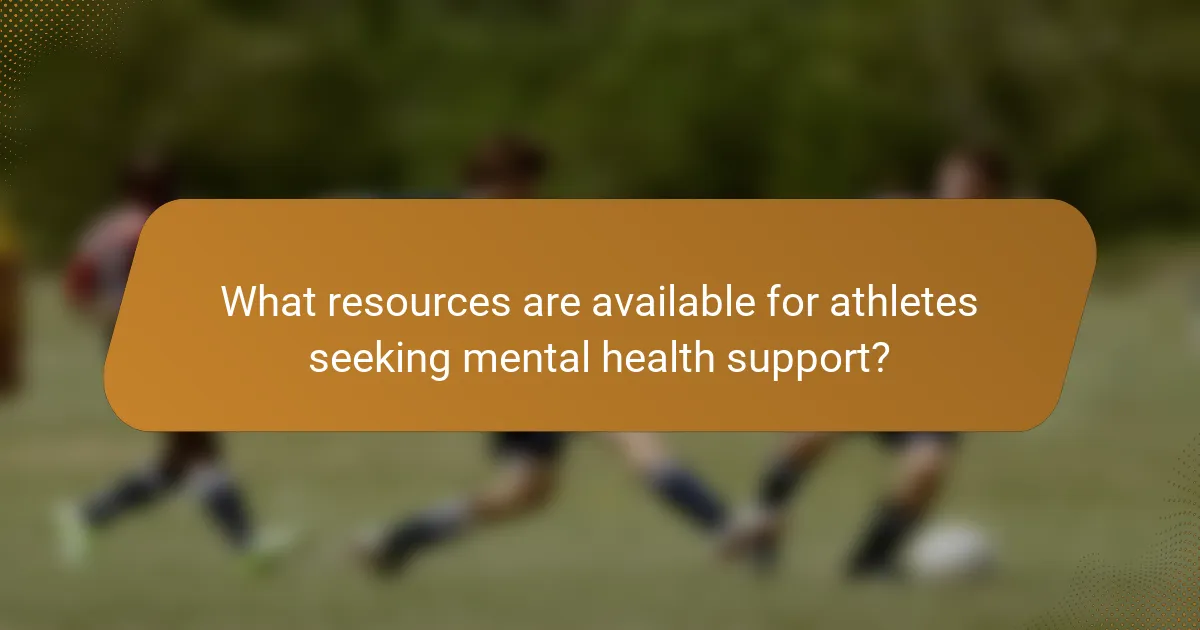 What resources are available for athletes seeking mental health support?