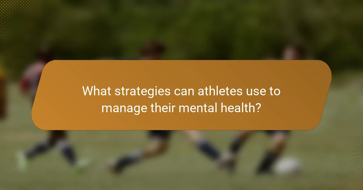 What strategies can athletes use to manage their mental health?