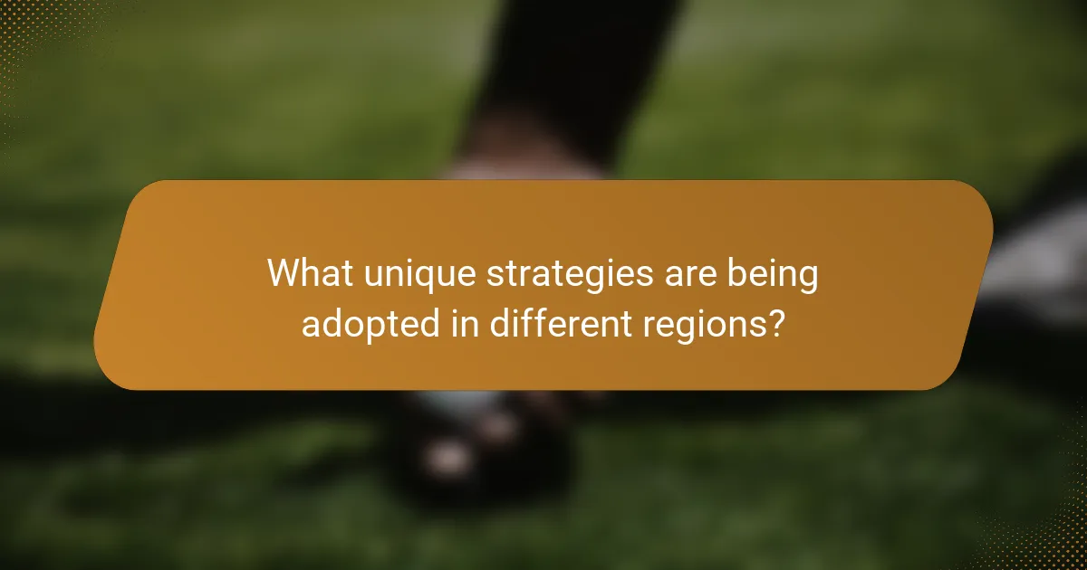 What unique strategies are being adopted in different regions?