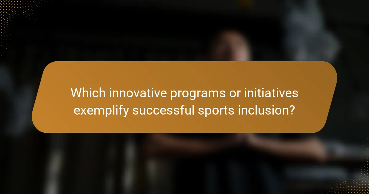 Which innovative programs or initiatives exemplify successful sports inclusion?