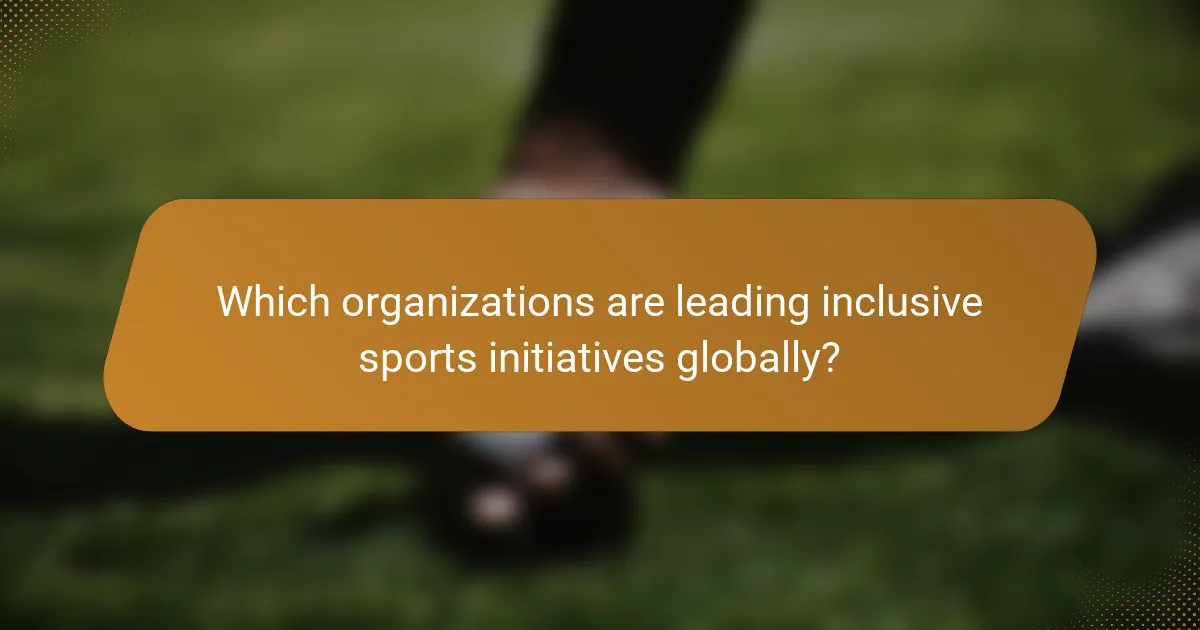 Which organizations are leading inclusive sports initiatives globally?